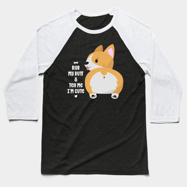 Rub my Corgi Butt Baseball T-Shirt by FunUsualSuspects